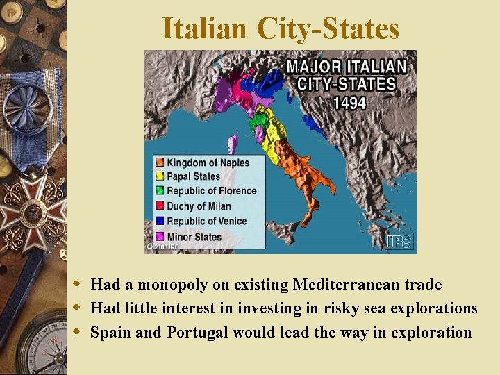 Italian City-States w Had a monopoly on existing Mediterranean trade w Had little interest