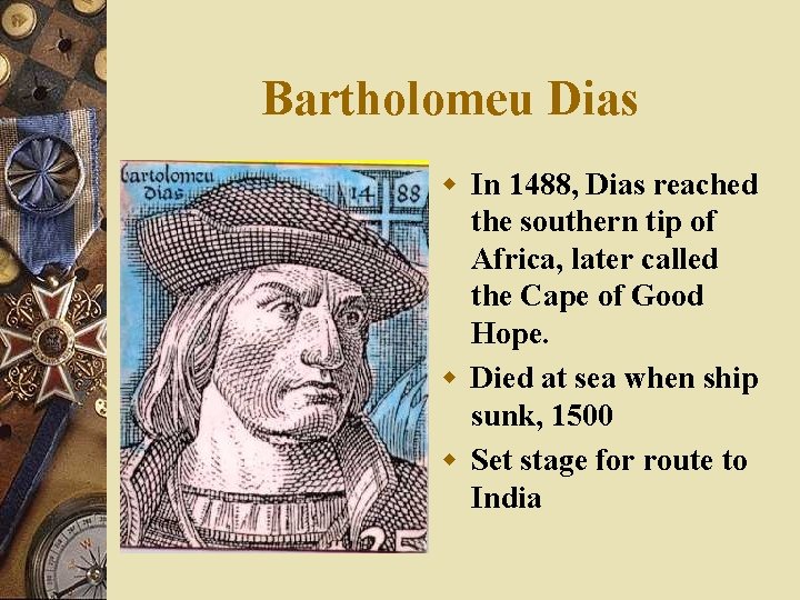 Bartholomeu Dias w In 1488, Dias reached the southern tip of Africa, later called