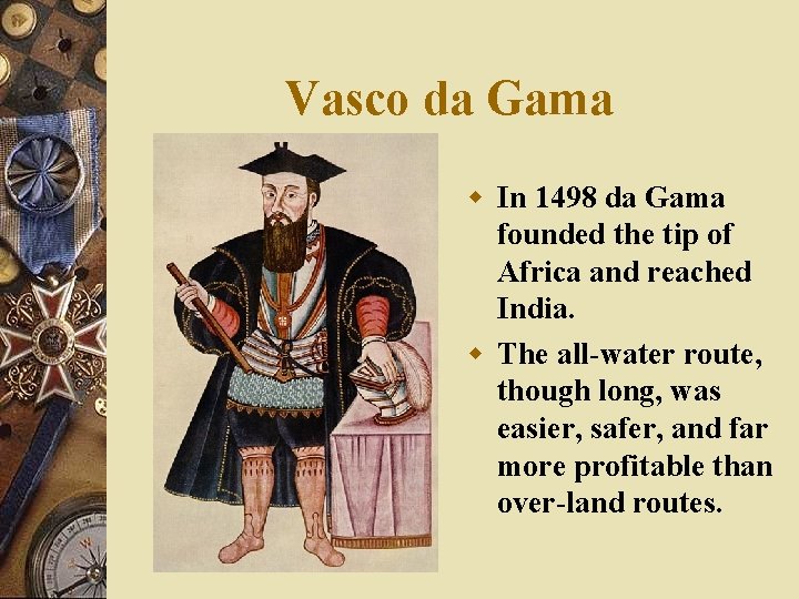 Vasco da Gama w In 1498 da Gama founded the tip of Africa and