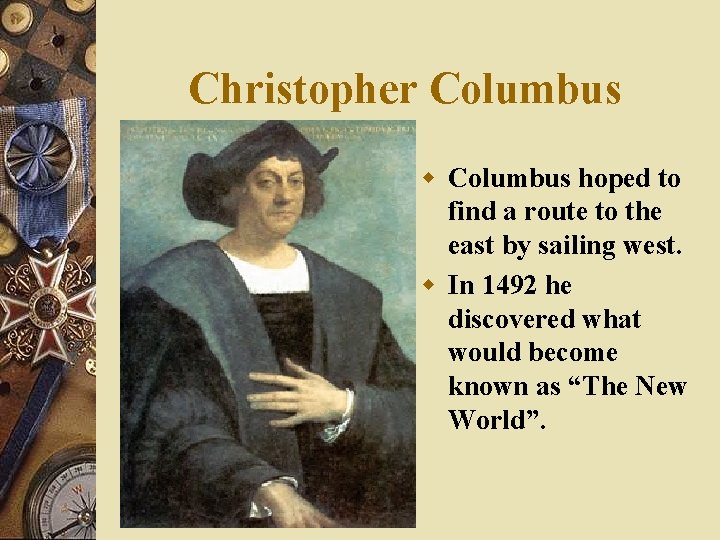 Christopher Columbus w Columbus hoped to find a route to the east by sailing