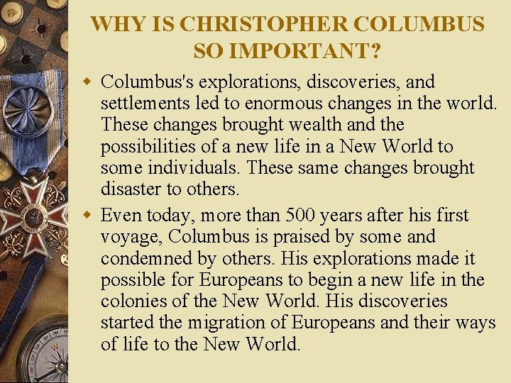 WHY IS CHRISTOPHER COLUMBUS SO IMPORTANT? w Columbus's explorations, discoveries, and settlements led to