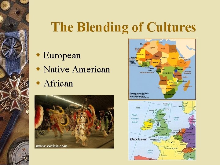 The Blending of Cultures w European w Native American w African 