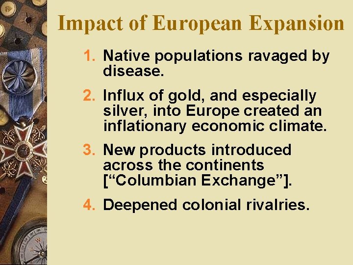 Impact of European Expansion 1. Native populations ravaged by disease. 2. Influx of gold,