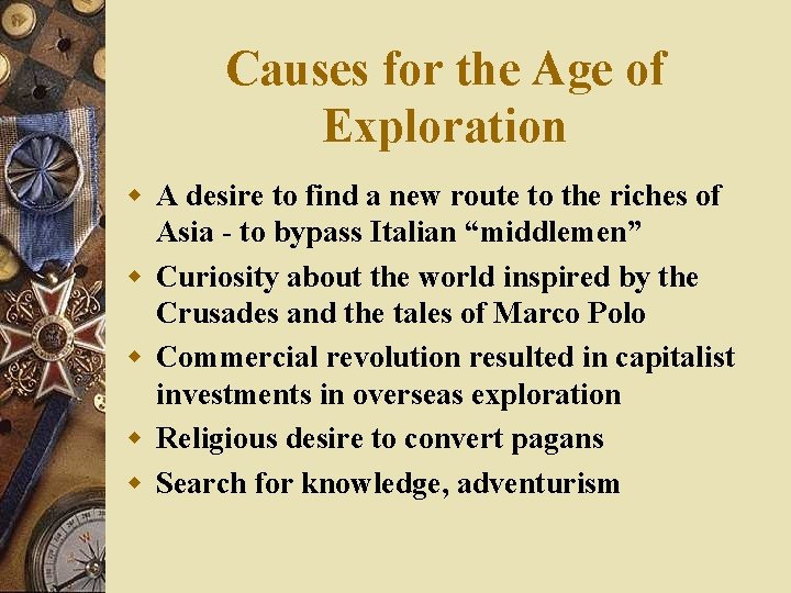 Causes for the Age of Exploration w A desire to find a new route