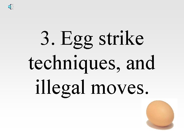 3. Egg strike techniques, and illegal moves. 