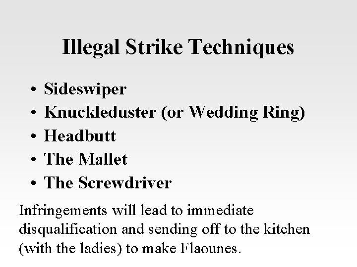 Illegal Strike Techniques • • • Sideswiper Knuckleduster (or Wedding Ring) Headbutt The Mallet