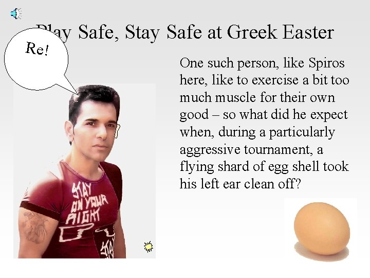 Play Safe, Stay Safe at Greek Easter Re! One such person, like Spiros here,