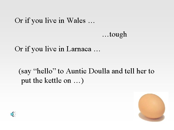 Or if you live in Wales … …tough Or if you live in Larnaca