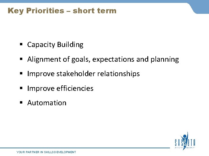 Key Priorities – short term § Capacity Building § Alignment of goals, expectations and