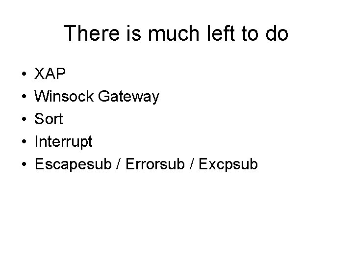 There is much left to do • • • XAP Winsock Gateway Sort Interrupt There is much left to do • • • XAP Winsock Gateway Sort Interrupt