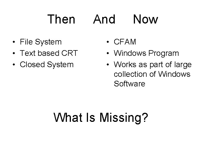 Then • File System • Text based CRT • Closed System And Now •