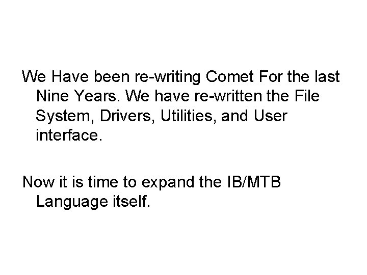 We Have been re-writing Comet For the last Nine Years. We have re-written the