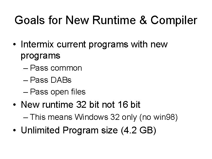 Goals for New Runtime & Compiler • Intermix current programs with new programs –