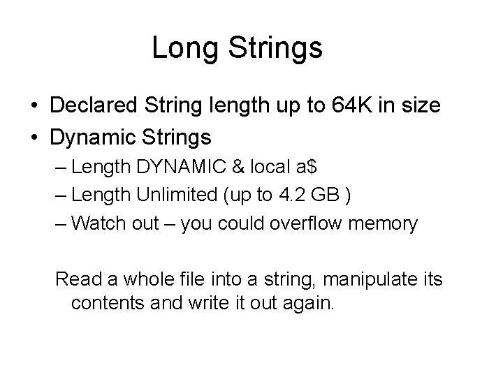 Long Strings • Declared String length up to 64 K in size • Dynamic