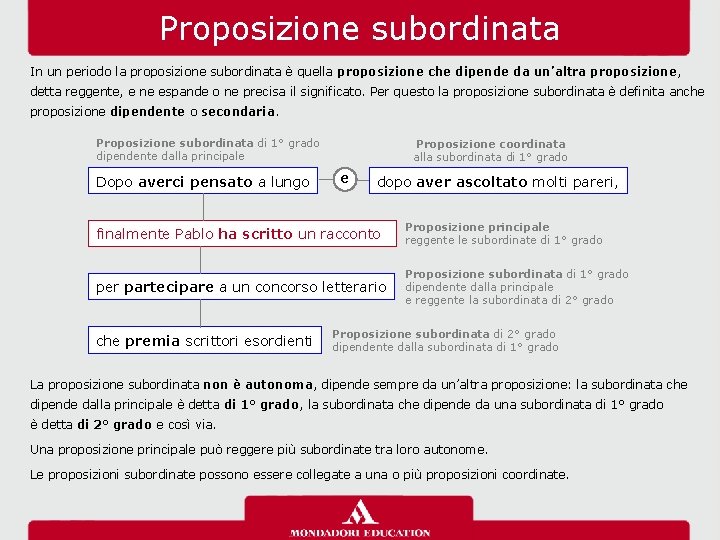 Proposizione subordinata In un periodo la proposizione subordinata è quella proposizione che dipende da