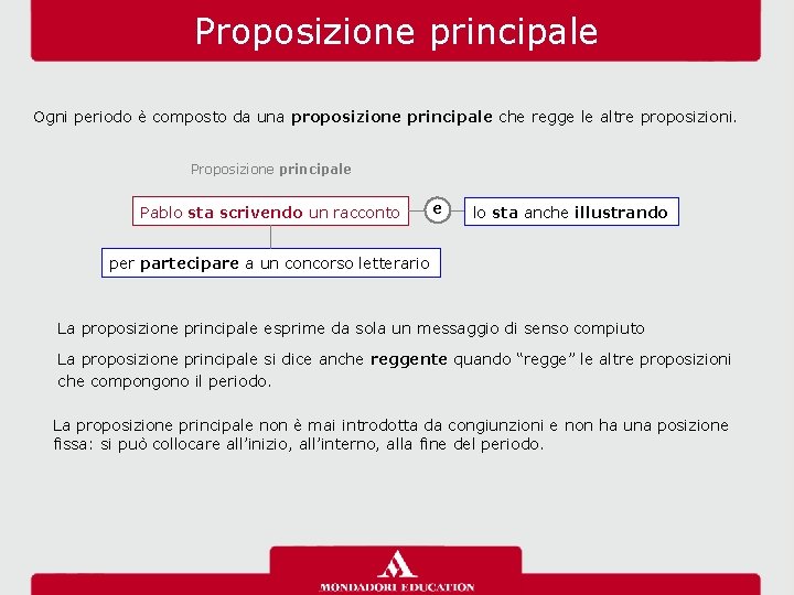 Proposizione principale Ogni periodo è composto da una proposizione principale che regge le altre