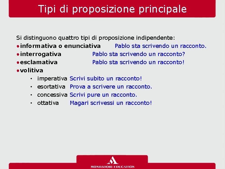 Tipi di proposizione principale Si distinguono quattro tipi di proposizione indipendente: ●informativa o enunciativa