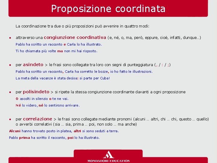 Proposizione coordinata La coordinazione tra due o più proposizioni può avvenire in quattro modi: