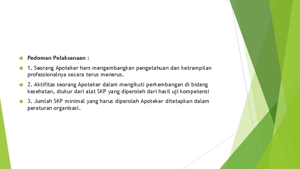  Pedoman Pelaksanaan : 1. Seorang Apoteker hars mengembangkan pengetahuan dan ketrampilan professionalnya secara