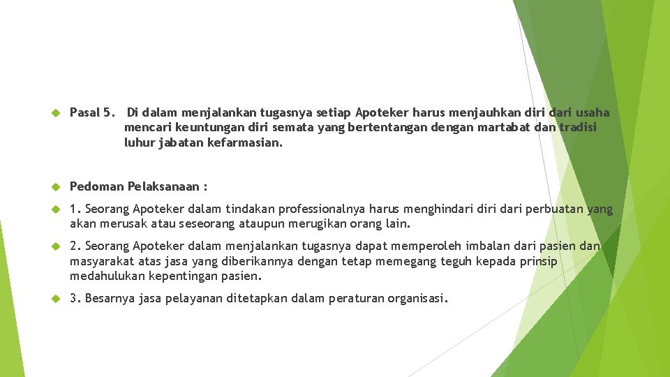  Pasal 5. Di dalam menjalankan tugasnya setiap Apoteker harus menjauhkan diri dari usaha