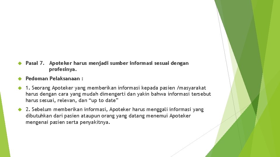  Pasal 7. Apoteker harus menjadi sumber informasi sesuai dengan profesinya. Pedoman Pelaksanaan :