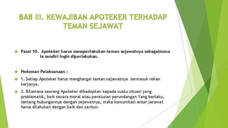 BAB III. KEWAJIBAN APOTEKER TERHADAP TEMAN SEJAWAT Pasal 10. Apoteker harus memperlakukan teman sejawatnya