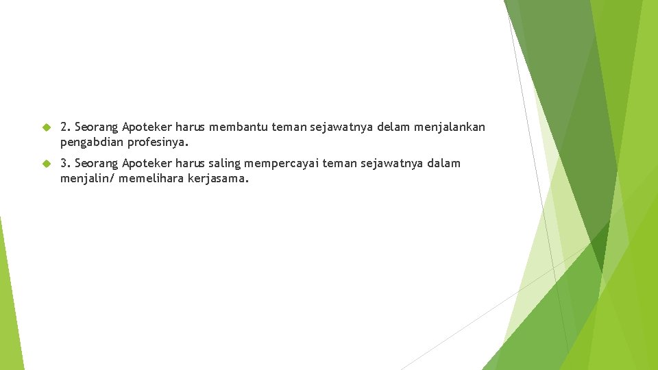  2. Seorang Apoteker harus membantu teman sejawatnya delam menjalankan pengabdian profesinya. 3. Seorang