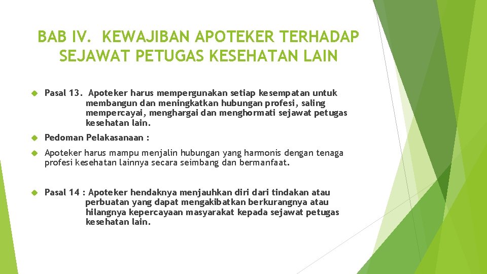 BAB IV. KEWAJIBAN APOTEKER TERHADAP SEJAWAT PETUGAS KESEHATAN LAIN Pasal 13. Apoteker harus mempergunakan