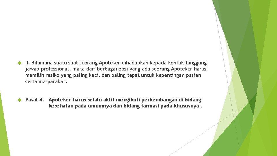  4. Bilamana suatu saat seorang Apoteker dihadapkan kepada konflik tanggung jawab professional, maka