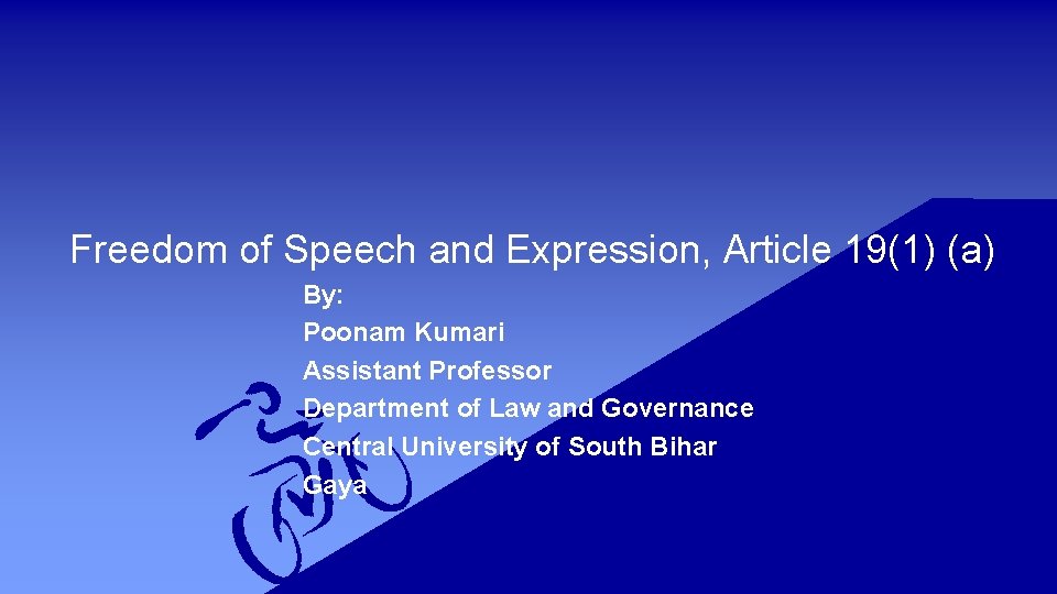 Freedom of Speech and Expression, Article 19(1) (a) By: Poonam Kumari Assistant Professor Department