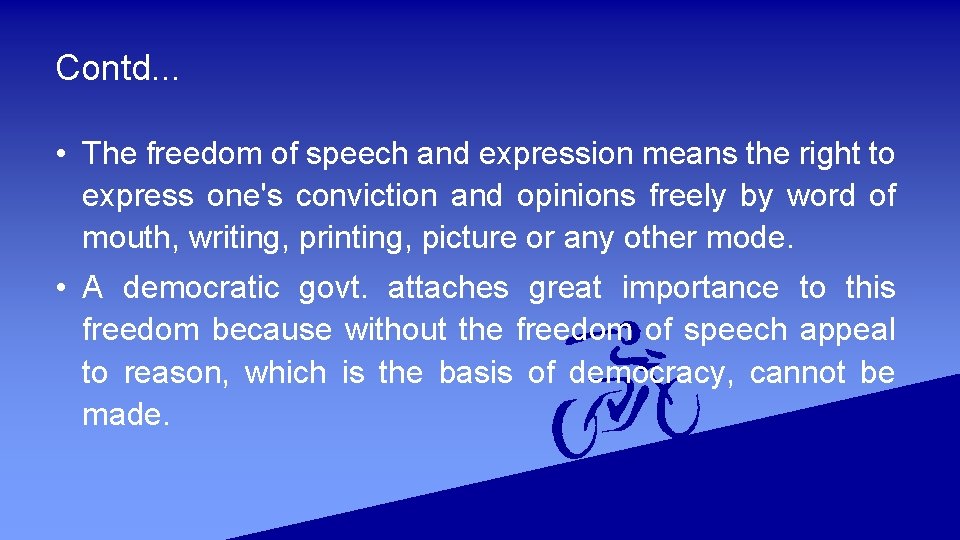 Contd. . . • The freedom of speech and expression means the right to