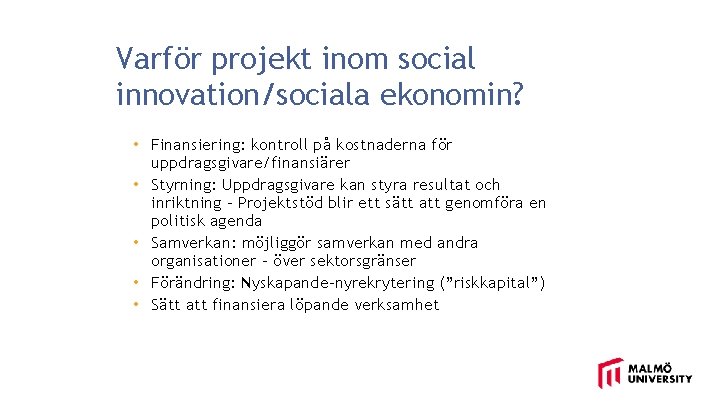 Varför projekt inom social innovation/sociala ekonomin? • Finansiering: kontroll på kostnaderna för uppdragsgivare/finansiärer •