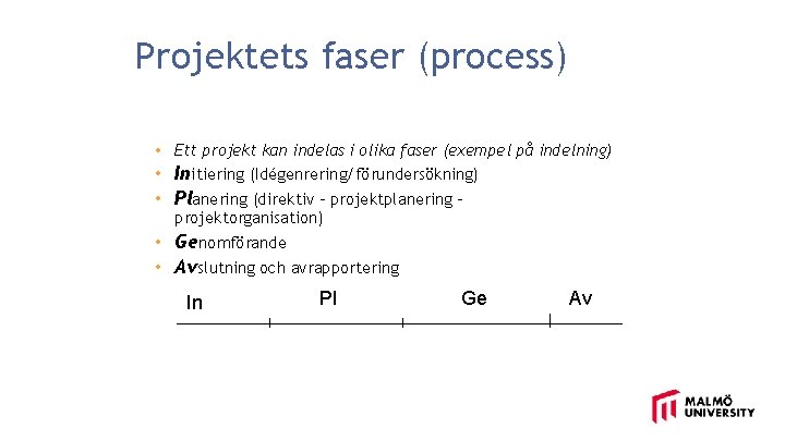 Projektets faser (process) • Ett projekt kan indelas i olika faser (exempel på indelning)