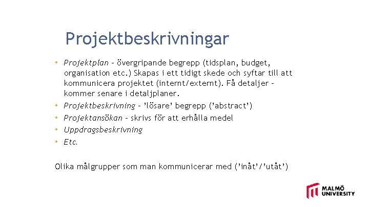 Projektbeskrivningar • Projektplan - övergripande begrepp (tidsplan, budget, organisation etc. ) Skapas i ett