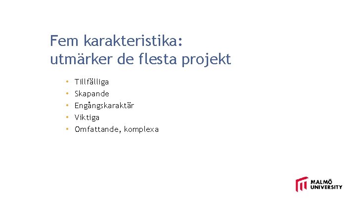 Fem karakteristika: utmärker de flesta projekt • • • Tillfälliga Skapande Engångskaraktär Viktiga Omfattande,