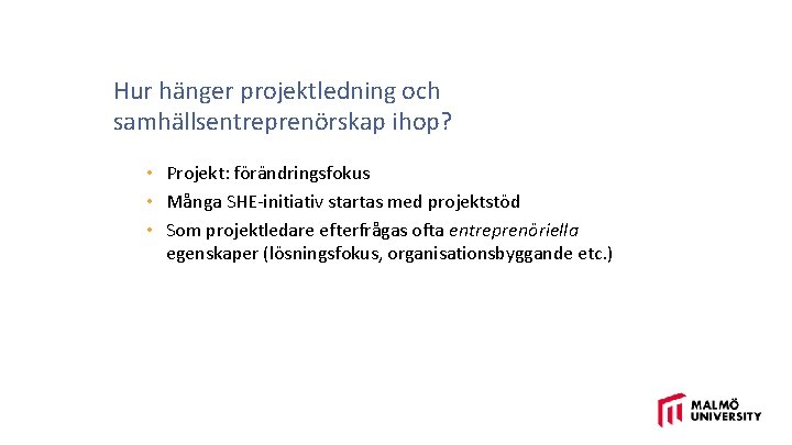 Hur hänger projektledning och samhällsentreprenörskap ihop? • Projekt: förändringsfokus • Många SHE-initiativ startas med