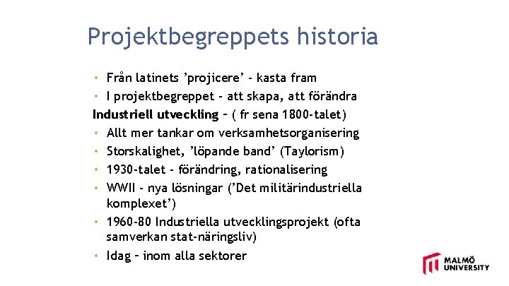 Projektbegreppets historia • Från latinets ’projicere’ - kasta fram • I projektbegreppet - att