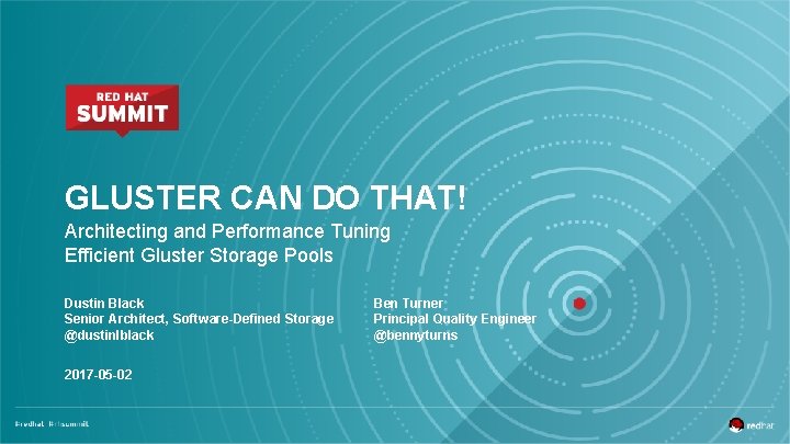 GLUSTER CAN DO THAT! Architecting and Performance Tuning Efficient Gluster Storage Pools Dustin Black