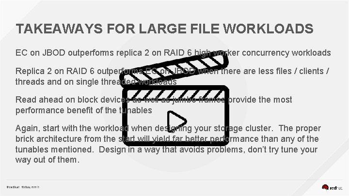 TAKEAWAYS FOR LARGE FILE WORKLOADS EC on JBOD outperforms replica 2 on RAID 6