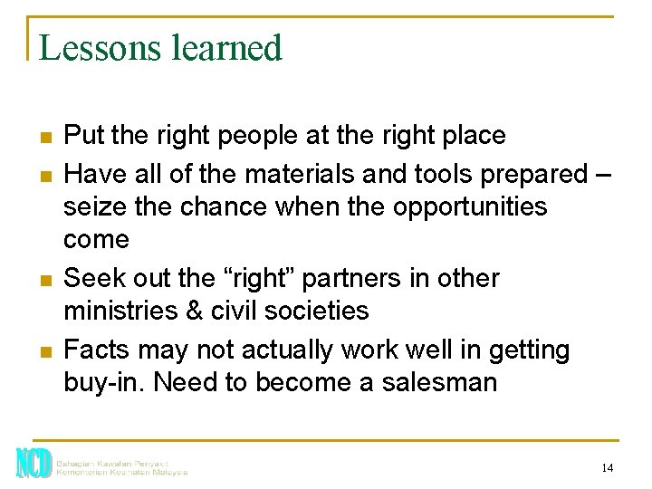 Lessons learned n n Put the right people at the right place Have all