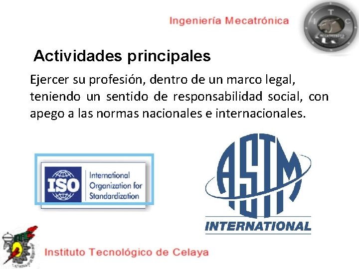 Actividades principales Ejercer su profesión, dentro de un marco legal, teniendo un sentido de