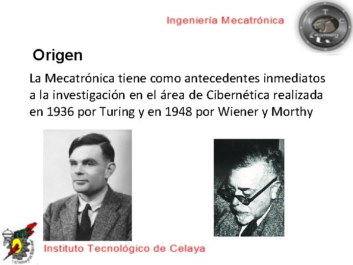 Origen La Mecatrónica tiene como antecedentes inmediatos a la investigación en el área de