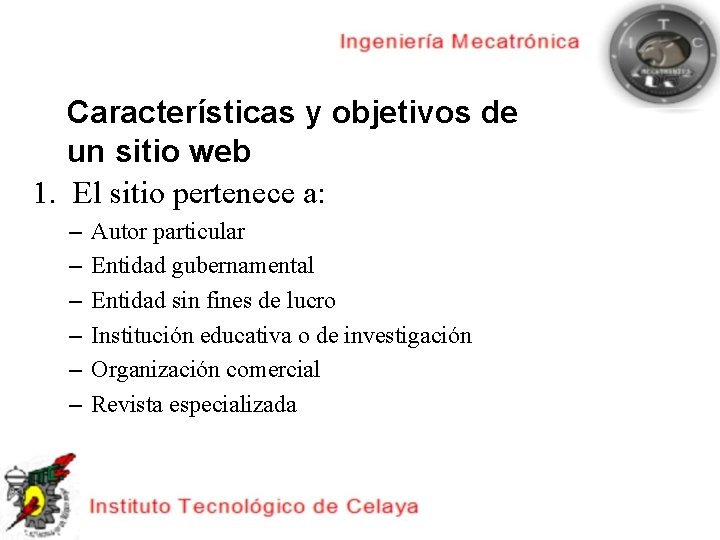 Características y objetivos de un sitio web 1. El sitio pertenece a: – –