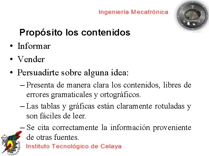 Propósito los contenidos • Informar • Vender • Persuadirte sobre alguna idea: – Presenta