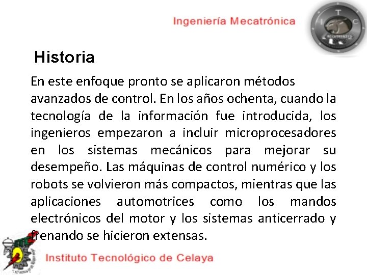Historia En este enfoque pronto se aplicaron métodos avanzados de control. En los años