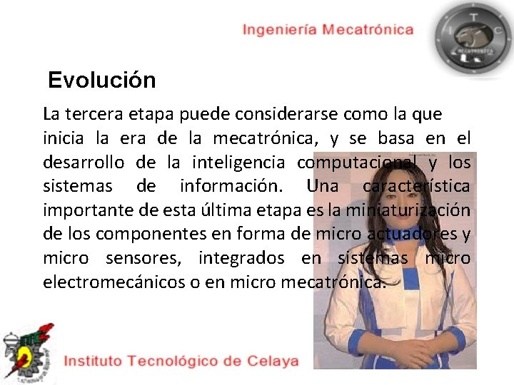 Evolución La tercera etapa puede considerarse como la que inicia la era de la