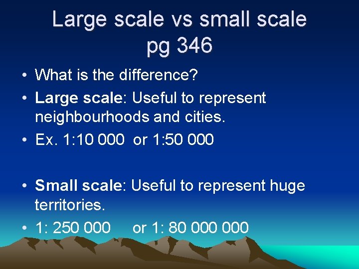 Large scale vs small scale pg 346 • What is the difference? • Large