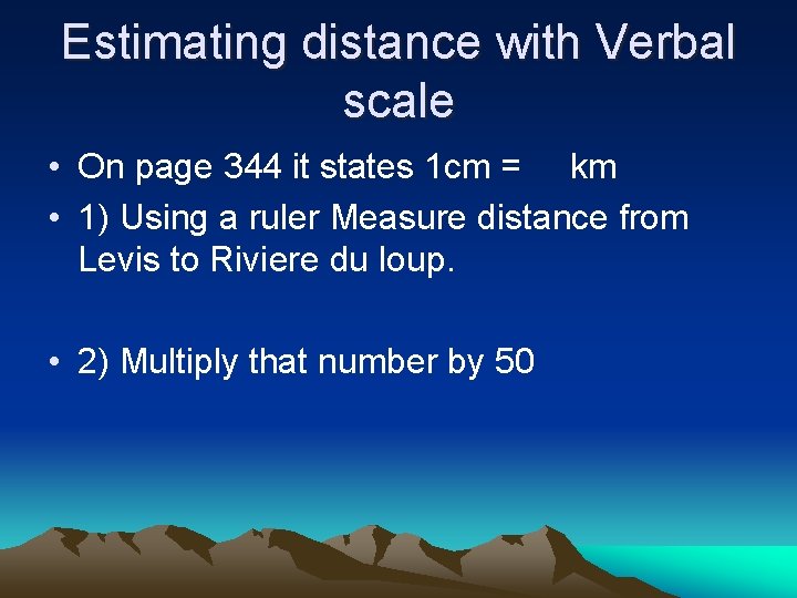 Estimating distance with Verbal scale • On page 344 it states 1 cm =