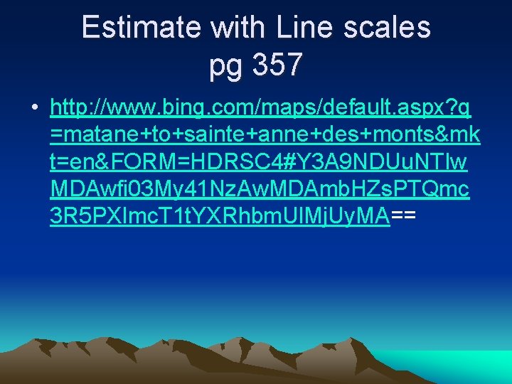 Estimate with Line scales pg 357 • http: //www. bing. com/maps/default. aspx? q =matane+to+sainte+anne+des+monts&mk