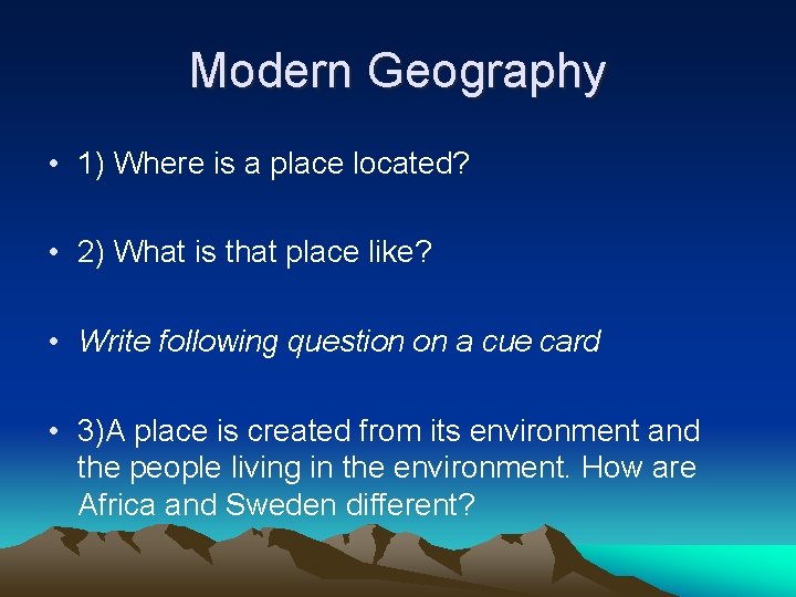 Modern Geography • 1) Where is a place located? • 2) What is that